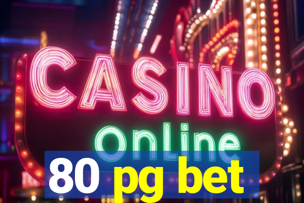 80 pg bet